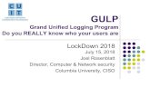 Grand Unified Logging Program Do you REALLY …...GULP Grand Unified Logging Program Do you REALLY know who your users are LockDown2018 July 15, 2018 Joel Rosenblatt Director, Computer