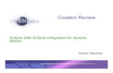 Creation Review - Eclipse · 2017-11-06 · Maven Carlos Sanchez Creation Review. ... Other tools that integrate with Apache Maven. ... New project wizard Use of Maven archetypes