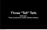 Three “Tall” Tails - GOTO Conferencegotocon.com/dl/jaoo-melbourne-2011/slides/Kevin-O... · Three “Tall” Tails YOW 2011 Three stories from mobile software delivery. Friday,