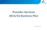 Provider Services 2015/16 Business Plan - Auckland City Hospital · 2019-10-21 · This Business Plan describes the focus for Provider Services for the 2015/16 financial year. Having