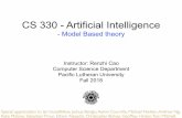 CS 330 - Artificial Intelligencecaora/cs330/Materials/fall... · CS 330 - Artificial Intelligence - Model Based theory Instructor: Renzhi Cao Computer Science Department Pacific Lutheran