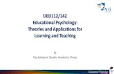 DED112/142 Educational Psychology: Theories and ...€¦ · Educational Psychology Programme Leader for DED112/142 Dr. Lee Ai Noi Office: NIE 2-03-83 Phone: 67903190 Email: ainoi.lee@nie.edu.sg