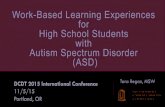 Work-Based Learning Experiences for High School …...Work-Based Learning Experiences for High School Students with Autism Spectrum Disorder (ASD) DCDT 2015 International Conference