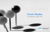 Print Media - EFY Group · FICCI-KPMG 2015 report goes on to state… “Going forward, as internet penetration increases across India, print companies could tap into the opportunity