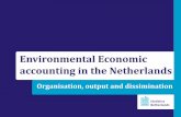 Environmental Economic accounting in the Netherlands · •2010: First publication in english. Dutch environmental accounts 9 ... Dutch environmental accounts 18 Energy Water Material