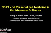 SBRT and Personalized Medicine in the Abdomen & Thorax · 2017-03-09 · SBRT and Personalized Medicine in the Abdomen & Thorax Kristy K Brock, PhD, DABR, FAAPM ... pieces of anatomy