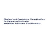 Medical and Psychiatric Complications for Patients with ... · Medical and Psychiatric Complications for Patients with Alcohol and Other Substance Use Disorders . ... • Symptoms