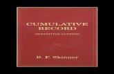 Cumulative Record - The B. F. Skinner Foundation · in studying behavior, Cumulative Record is a pun of sorts, as the author himself noted in the First Edition’s Preface, which