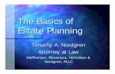 The Basics of Estate Planningd37msyy8lsqwlx.cloudfront.net/.../EstatePlanningSAS.pdf · 2012-10-30 · The Basics of Estate Planning Timothy A. Nordgren Attorney at Law McPherson,