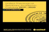 United Theological Seminary Academic Catalog 2019 | 2020 · Theological Seminary was created by combining the full body of administrative and teaching personnel, the libraries and