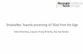 ShadowNet: Towards preventing IoT DDoS from the Edge · 2019-12-18 · ShadowNet: Towards preventing IoT DDoS from the Edge Ketan Bhardwaj, Joaquin Chung Miranda, Ada Gavrilovska.