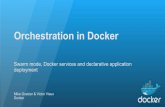 Orchestration in Docker · 2017-12-14 · Orchestration in Docker Swarm mode, Docker services and declarative application deployment Mike Goelzer & Victor Vieux Docker. Mike Goelzer