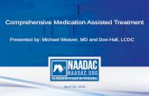 Comprehensive Medication Assisted Treatment · 2019-08-19 · Medication-assisted treatment is the use of medications, in combination with counseling and behavioral therapies, to