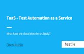 TaaS - Test Automation as a Service... · Selenium Grid Node 1 on 10.1 Node 2 on 10.2 selenium node java -jar selenium.jar -role webdriver -browser firefox-hubHost 10.0 –port 8989