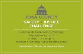 Pima County Safety + Justice Challenge · 9/24/2018  · SAFETY + JUSTICE CHALLENGE Karla Avalos –Office of the Mayor (Co-Chair) Community Collaborative Meeting September 24, 2018