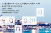 CREATIVITY IS A SUPER POWER FOR BETTER …...2. A point of view matters more than a point of differentiation – Oikea näkökulma 3. Empathy is emotional currency – Empatia 4. It’s