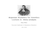 Bayesian Statistics for Genetics Lecture 8: Meta-analysisfaculty.washington.edu/kenrice/sisgbayes/BayesSISG-8.pdfCombining multiple studies’ data, in a meta-analysis Meta-analysis