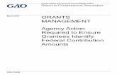 GAO-19-282, GRANTS MANAGEMENT: Agency Action Required to ... · Grantees Identify Federal Contribution Amounts . March 2019 GAO-19-282 United States Government Accountability Office
