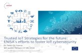 Trusted IoT Strategies for the future: ENISA's efforts to foster IoT cybersecurity · 2018-06-28 · 9 •Promote harmonization of IoT security initiatives and regulations •Raise