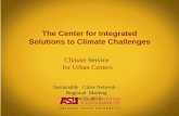 The Center for Integrated Solutions to Climate Challenges · The Center for Integrated Solutions to Climate Challenges ... The Center The Center’s mission is to coproduce integrated