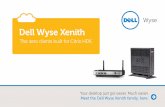 Dell Wyse Xenith - ARP · to stay up-to-date by adapting to network security and protocol advances. Flexibility Tailor your zero clients to your performance, budget, and size requirements.