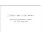 LECTURE 2: INTELLIGENT AGENTS · 2.3 Intelligent Agents and AI • Aren’t agents just the AI project? Isn’t building an agent what AI is all about? • AI aims to build systems