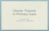 Ocular Trauma in Primary Care - Acurity...Ocular Trauma in Primary Care Kenneth Chan Connect 2016 - Wellington Low velocity projectile - superficial foreign body Organic/metallic/synthetic