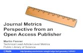Journal Metrics Perspective from an Open Access Publisher · Journal Metrics Perspective from an Open Access Publisher Martin Fenner ... biological data with text mining: a case study