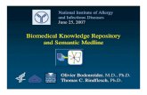 Biomedical Knowledge Repository and Semantic …2007/06/25  · Biomedical Knowledge Repository and Semantic Medline Olivier Bodenreider, M.D., Ph.D. Thomas C. Rindflesch, Ph.D. National