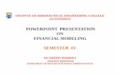 POWERPOINT PRESENTATION ON FINANCIAL MODELING SEMESTER … · FINANCIAL MODELING • Financial modeling is the construction of spreadsheet models that illustrate a company's likely