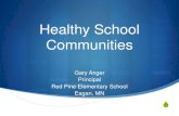Healthy School Communities - Stagetime Productionsstagetimeproductions.com/actionforhealthykids... · Healthy School Communities Gary Anger Principal Red Pine Elementary School Eagan,