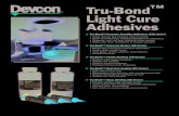 Tru-Bond Light Cure Adhesives - RTV SiliconeLight Cure Adhesives Tru-Bond™ Pressure Sensitive Adhesives (PSA Series) • Liquid formula that instantly cures to a PSA • Bonds most