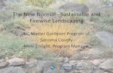 The New Normal: Firewise Landscapingsonomamg.ucanr.edu/files/292525.pdf · Firewise Landscaping UC Master Gardener Program of Sonoma County Mimi Enright, ... •Sustainable & firewise