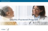 Quality Payment Program - Amazon Web Services€¦ · Quality Payment Program The Quality Payment Program •The Quality Payment Program policy will reform Medicare Part B payments