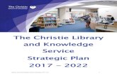 The Christie Library and Knowledge Service Strategic Plan ... · Library and Knowledge Service Strategy 2017-22 6 2020 Vision Themes 8 Library and Knowledge Service Strategic Goals