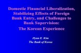 Domestic Financial Liberalization, Stabilizing Effects …Domestic Financial Liberalization, Stabilizing Effects of Foreign Bank Entry, and Challenges to Bank Supervision: The Korean