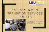 PRE EMPLOYMENT TRANSITION SERVICES PRE-ETS · PRE-EMPLOYMENT TRANSITION SERVICES (Pre-ETS) Pre-Employment Transition Services is a coordinated set of activities for a student with
