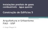 Construção de Edifícios 5€¦ · Instalações prediais de gases combustíveis – água quente Construção de Edifícios 5 Arquitetura e Urbanismo FAU – USP J. Jorge Chaguri