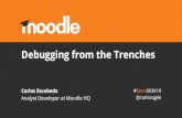 Debugging from the Trenches - Moodle · Debugging mindset Fix the Problem, Not the Blame. Don't Assume It – Prove It. The best way to start fixing a bug is to make it reproducible.