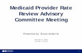 Medicaid Provider Rate Review Advisory …...Review Agenda and Meeting Logistics 9:05 a.m. Meeting Minutes 9:20 a.m. Committee Chair/Vice Chair 9:30 a.m. Data Analysis Preliminary