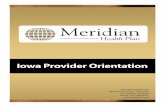 Iowa Provider Orientation - secure.mhplan.comIowa Provider Orientation Meridian Health Plan 666 Grand Avenue, 14th Floor Des Moines, IA 50309 Phone: 877-204-8977 . Table of Contents