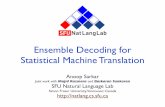 Ensemble Decoding for Statistical Machine Translationanoop/papers/pdf/cmu-lti-dec7-2012.pdf · Ensemble Decoding for Statistical Machine Translation Anoop Sarkar Joint work with Majid