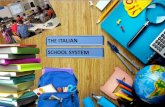 ITALIAN SCHOOL SYSTEM...ITALIAN SCHOOL SYSTEM Preschool - Kindergarten Age 3-5 Primary – Elementary School Age 6-11 Middle School/ Junior High Age 11-14 High School Age 14-19Preschool