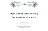 Myth Busting Kettle Souring. The Appliance of Science. · Myth Busting Kettle Souring. The Appliance of Science. Andrew Turner (andrew@mysterybrewing.com) Mystery Brewing Company.