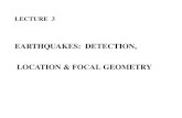 EARTHQUAKES: DETECTION, LOCATION & FOCAL ...LECTURE 3 EARTHQUAKES: DETECTION, LOCATION & FOCAL GEOMETRY EARTHQUAKE LOCATION Retrieved (Inverted) from arrivaltimes of BODY(principally