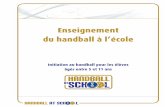 Enseignement du handball à l’école · handball. Par contre, n’oubliez pas que l’enseigne - ment sera facilité en simplifiant, modifiant et adap - tant les règles de jeu