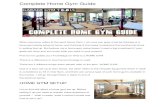 Complete Home Gym Guide...Complete Home Gym Guide When someone refers to the word Home Gym, I am sure you guys must be thinking of a fancy gym being setup at home, and thinking of