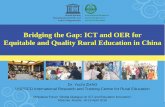 Bridging the Gap: ICT and OER for Equitable and Quality ... · Bridging the Gap: ICT and OER for Equitable and Quality Rural Education in China Dr. Yuchi ZHAO UNESCO International