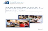 Social Emotional Learning: A Guide to Systemic Whole ... · • Social Emotional Learning: A Guide to Systemic Whole School Implementation o This guide is a resource to enable schools