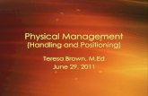 Physical Management (Handling and Positioning)...2011/06/29  · Physical Management Includes… •Proper positioning •Preparing a child to participate in tasks and providing physical